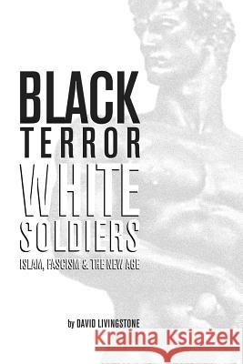 Black Terror White Soldiers: Islam, Fascism & the New Age David Livingstone 9781481226509 Createspace - książka