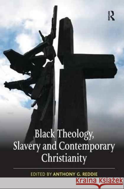 Black Theology, Slavery and Contemporary Christianity: 200 Years and No Apology Anthony G. Reddie 9781138279148 Routledge - książka