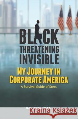 Black Threatening Invisible: My Journey In Corporate America: A Survival Guide of Sorts S K Chapman 9780692783023 MB Books - książka