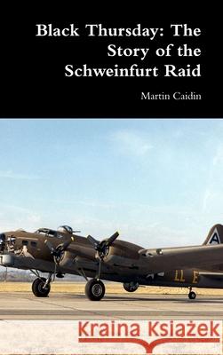 Black Thursday: The Story of the Schweinfurt Raid Martin Caidin 9781387695249 Lulu.com - książka