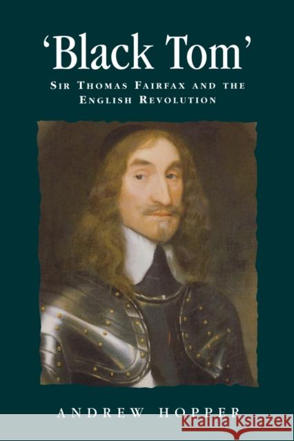 Black Tom: Sir Thomas Fairfax and the English Revolution Hopper, Andrew 9780719071096 Manchester University Press - książka