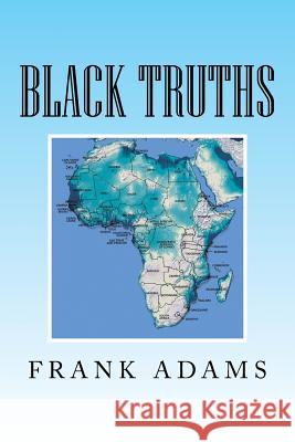 Black Truths Frank Adams 9781479798797 Xlibris Corporation - książka