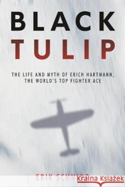 Black Tulip: The Life and Myth of Erich Hartmann, the World’s Top Fighter Ace  9781612008240 Casemate - książka