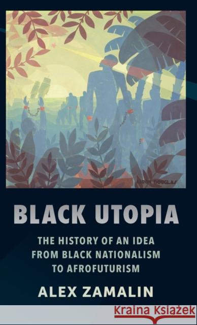 Black Utopia: The History of an Idea from Black Nationalism to Afrofuturism Alex Zamalin 9780231187404 Columbia University Press - książka