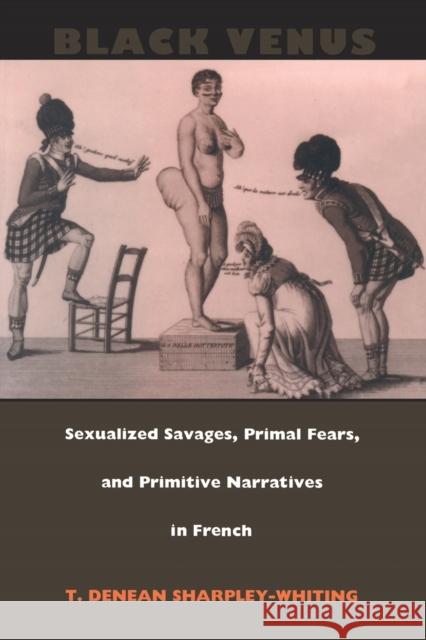 Black Venus: Sexualized Savages, Primal Fears, and Primitive Narratives in French Sharpley-Whiting, T. Denean 9780822323402 Duke University Press - książka