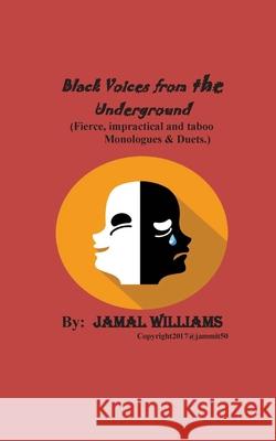 Black Voices from the Underground: (Fierce, impractical and taboo Monologues & Duets) Williams, Jamal 9781548001223 Createspace Independent Publishing Platform - książka