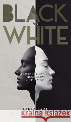 Black vs White: A Journey Through the Shadows of the Mind Takezo Art Susan Ogde 9781805418924 Takezo Art & Susan Ogden Benting - książka