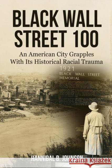 Black Wall Street 100: An American City Grapples With Its Historical Racial Trauma Hannibal B. Johnson 9781681791791 Eakin Press - książka