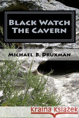 Black Watch The Cavern: Two Screenplays of the Supernatural Michael B Druxman 9781470107222 Createspace Independent Publishing Platform - książka