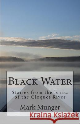 Black Water Mark Munger 9780979217548 Cloquet River Press - książka
