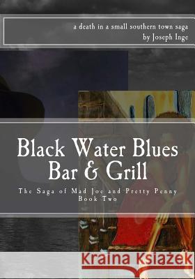 Black Water Blues Bar & Grill: The Saga of Mad Joe and Pretty Penny Joseph Inge 9781519663313 Createspace Independent Publishing Platform - książka