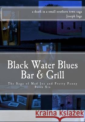 Black Water Blues Bar & Grill: The Saga of Mad Joe and Pretty Penny Joseph Inge 9781535526111 Createspace Independent Publishing Platform - książka