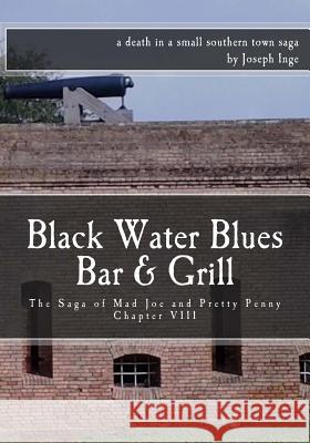 Black Water Blues Bar & Grill: The Saga of Mad Joe and Pretty Penny Joseph Inge 9781539414841 Createspace Independent Publishing Platform - książka