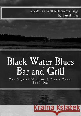 Black Water Blues Bar and Grill: The Saga of Mad Joe & Pretty Penny Joseph Inge 9781517610005 Createspace - książka