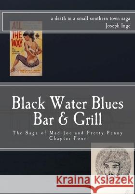 Black Water Blues Bar And Grill: The Saga of Mad Joe & Pretty Penny Joseph Inge 9781530693481 Createspace Independent Publishing Platform - książka