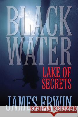 Black Water: Lake of Secrets Erwin, James 9781609768560 Eloquent Books - książka