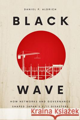 Black Wave: How Networks and Governance Shaped Japan's 3/11 Disasters Daniel P. Aldrich 9780226638430 University of Chicago Press - książka