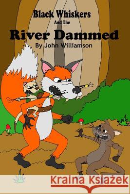 Black Whiskers and the River Dammed John Williamson 9781548076399 Createspace Independent Publishing Platform - książka