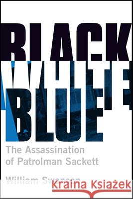 Black White Blue: The Assassination of Patrolman James Sackett William Swanson 9781681340517 Minnesota Historical Society Press - książka