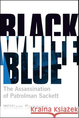 Black White Blue: The Assassination of Patrolman Sackett William Swanson 9780873518703 Minnesota Historical Society Press,U.S. - książka