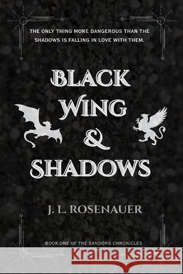 Black Wing and Shadows: Book One of the Sandorg Chronicles J. L. Rosenauer 9781969797026 Jerrica Rosenauer - książka