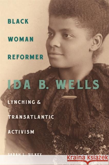 Black Woman Reformer: Ida B. Wells, Lynching, and Transatlantic Activism Sarah Silkey 9780820345574 University of Georgia Press - książka