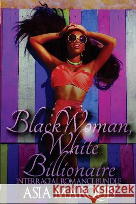 Black Woman, White Billionaire (Interracial Romance Bundle) Asia Marquis 9781533399175 Createspace Independent Publishing Platform - książka