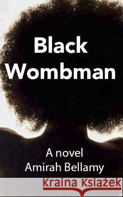 Black Wombman Amirah Bellamy 9781544925288 Createspace Independent Publishing Platform - książka