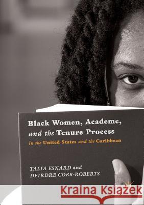 Black Women, Academe, and the Tenure Process in the United States and the Caribbean Talia Esnard Deirdre Cobb-Roberts 9783030078317 Palgrave MacMillan - książka