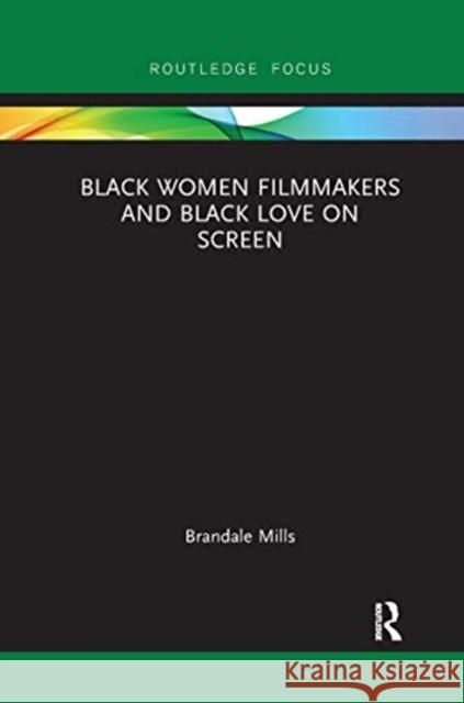 Black Women Filmmakers and Black Love on Screen Brandale N. Mills 9780367670382 Routledge - książka