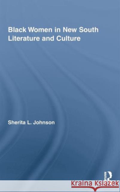 Black Women in New South Literature and Culture Johnson Sherita 9780415992206 Routledge - książka