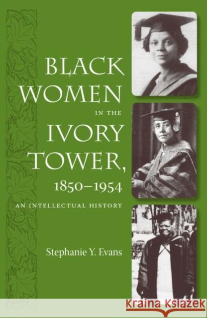 Black Women in the Ivory Tower, 1850-1954: An Intellectual History Evans, Stephanie Y. 9780813032689 University Press of Florida - książka