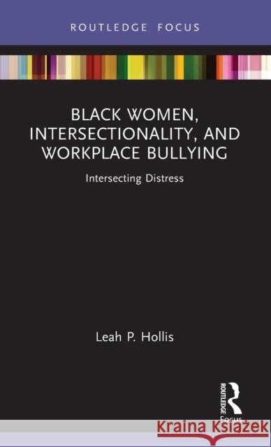 Black Women, Intersectionality, and Workplace Bullying: Intersecting Distress Leah P. Hollis 9781032035345 Routledge - książka