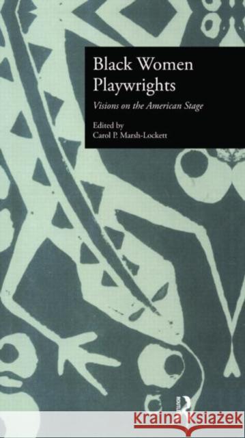 Black Women Playwrights: Visions on the American Stage Marsh-Lockett, Carol P. 9780815327462 Garland Publishing - książka