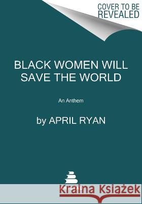 Black Women Will Save the World: An Anthem April Ryan 9780063210202 Amistad Press - książka