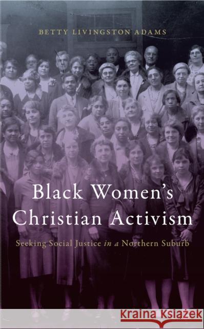 Black Women's Christian Activism: Seeking Social Justice in a Northern Suburb Betty Livingston Adams 9780814745465 Nyu Press - książka