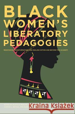 Black Women's Liberatory Pedagogies: Resistance, Transformation, and Healing Within and Beyond the Academy Perlow, Olivia N. 9783319657882 Palgrave MacMillan - książka