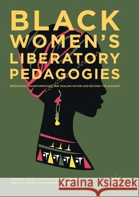 Black Women's Liberatory Pedagogies: Resistance, Transformation, and Healing Within and Beyond the Academy Perlow, Olivia N. 9783319881065 Palgrave MacMillan - książka