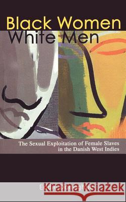 Black Women/White Men: The Sexual Exploitation of Female Slaves in the Danish West Indies Donoghue, Eddie 9781425944056 Authorhouse - książka