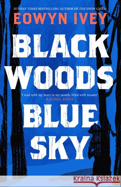 Black Woods, Blue Sky: A magical story of love and survival  from the Sunday Times best selling author of The Snow Child Eowyn Ivey 9781472279040 Headline Publishing Group - książka
