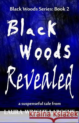 Black Woods Revealed: Black Woods Series: Book 2 Laura Wright Laroche 9781482073836 Createspace - książka