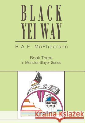 Black Yei Way: Book Three in Monster-Slayer Series McPhearson, R. A. F. 9780595668380 iUniverse - książka