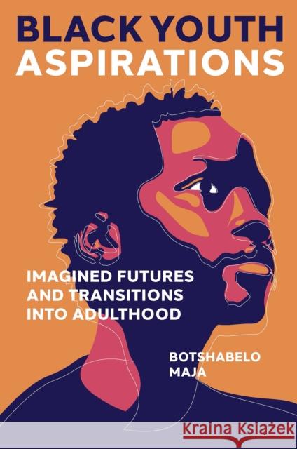 Black Youth Aspirations: Imagined Futures and Transitions Into Adulthood Botshabelo Maja 9781802620269 Emerald Publishing Limited - książka