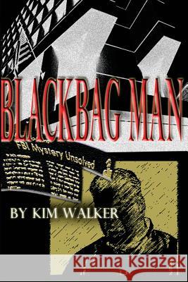 BlackBag Man: The UNAUTHORIZED Biography of a ROGUE AGENT Walker, Kim 9781496100740 Createspace - książka