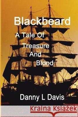 Blackbeard: A Tale of Treasure and Blood Danny L. Davis 9781983327452 Independently Published - książka