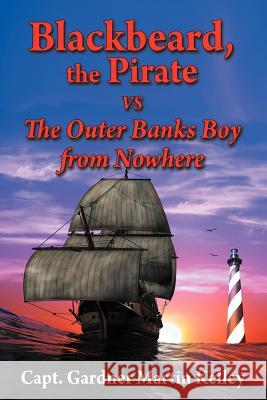 Blackbeard, the Pirate Vs the Outer Banks Boy from Nowhere Kelley, Capt Gardner Martin 9781468500363 Authorhouse - książka