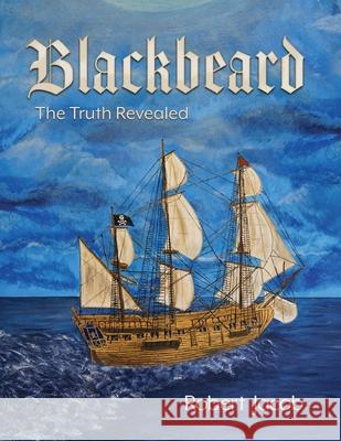 Blackbeard: The Truth Revealed Robert Jacob Anne C. Jacob Patti Knoles 9781957832418 Documeant Publishing - książka