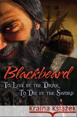 Blackbeard: To Live by the Drink, To Die by the Sword Boone, Paul 9781484070666 Createspace - książka
