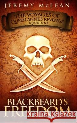 Blackbeard's Freedom: A Historical Fantasy Pirate Adventure Novel Jeremy McLean 9781988240220 Points of Sail Publishing - książka