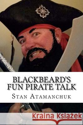 Blackbeard's Fun Pirate Talk Stan Atamanchuk 9781466456266 Createspace - książka